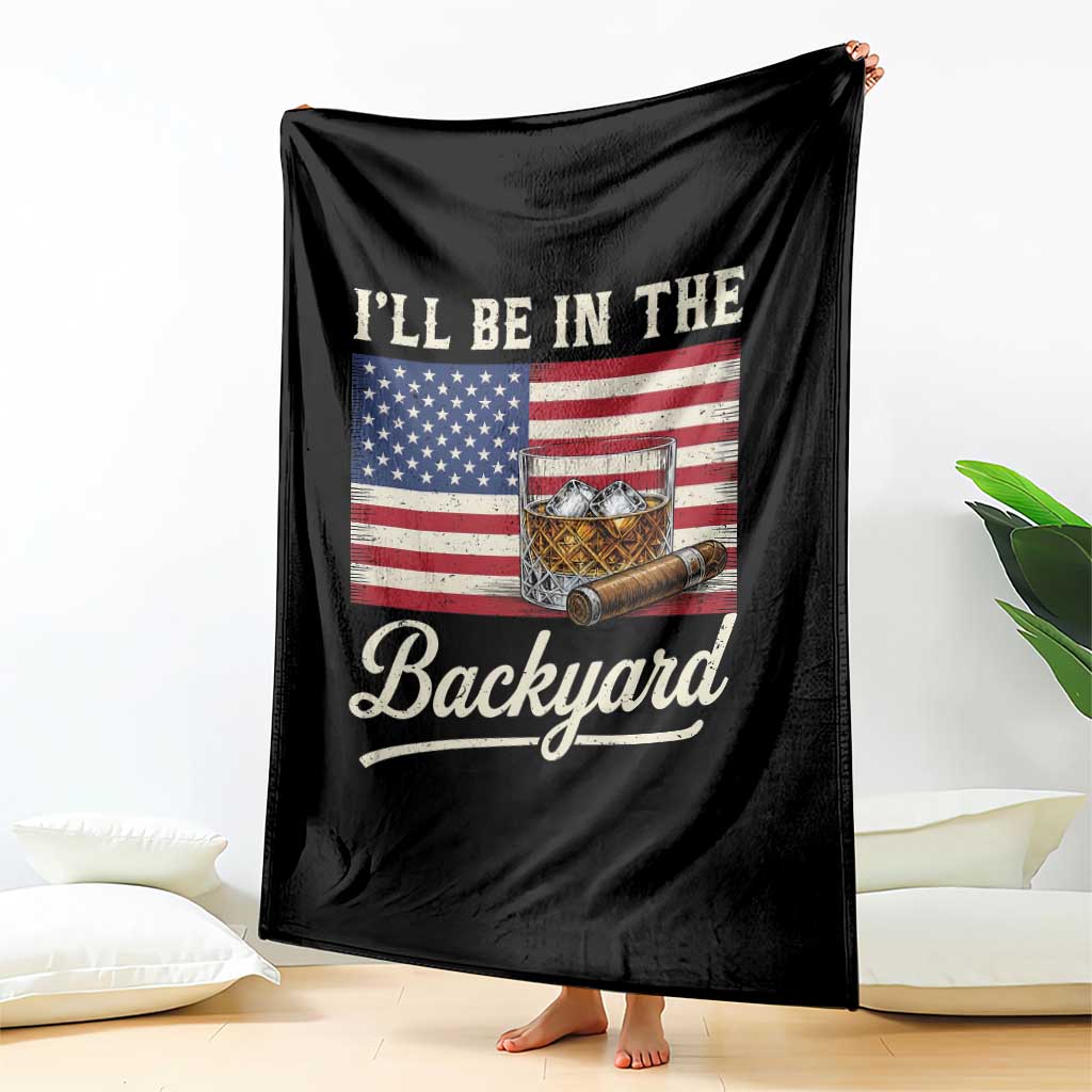 I'll Be in the Backyard Throw Blanket USA Flag Cigar and Bourbon TS14 Print Your Wear