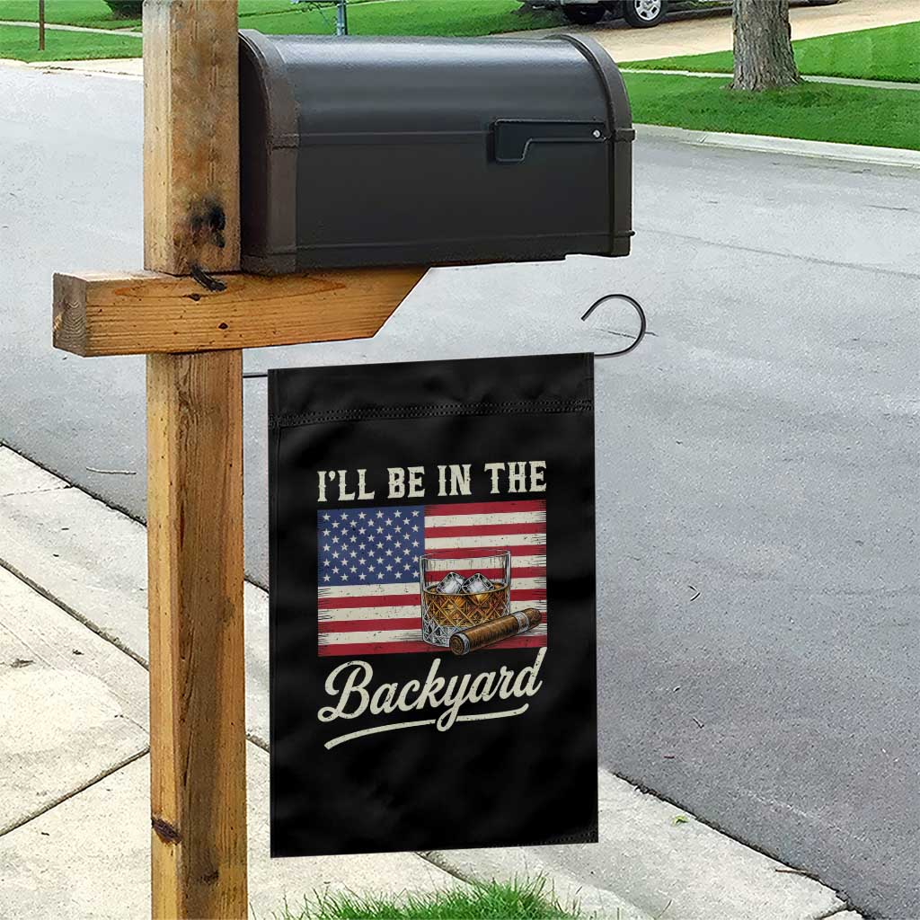 I'll Be in the Backyard Garden Flag USA Flag Cigar and Bourbon TS14 Print Your Wear