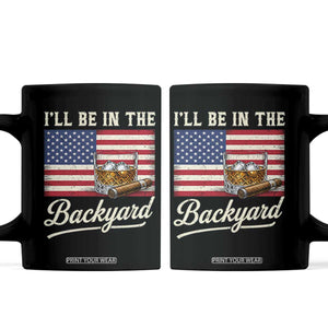 I'll Be in the Backyard Coffee Mug USA Flag Cigar and Bourbon TS14 Black Print Your Wear