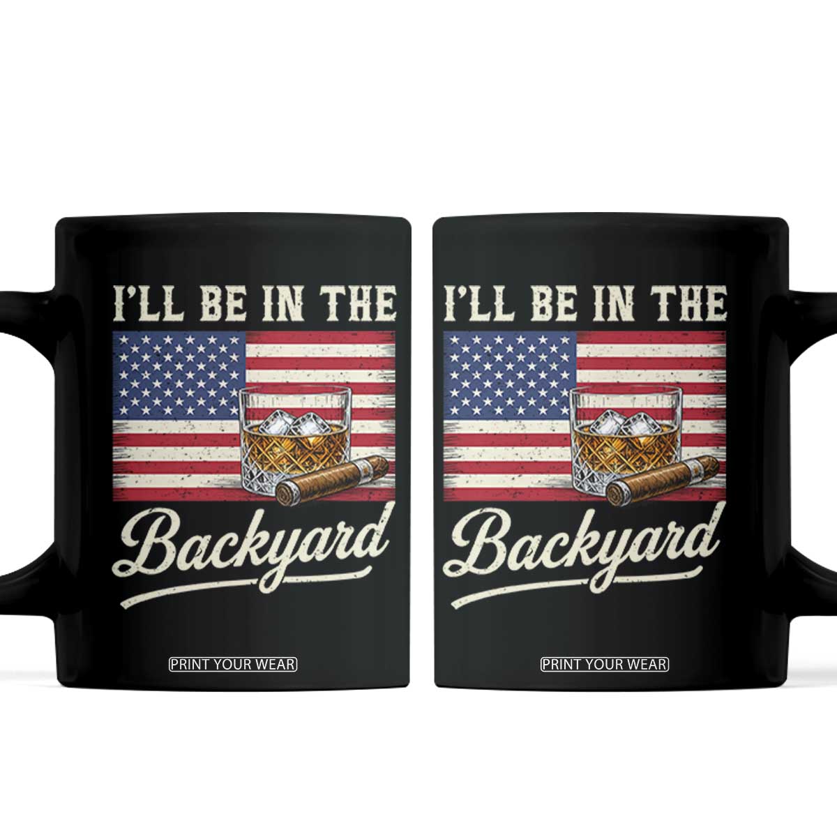 I'll Be in the Backyard Coffee Mug USA Flag Cigar and Bourbon TS14 Black Print Your Wear