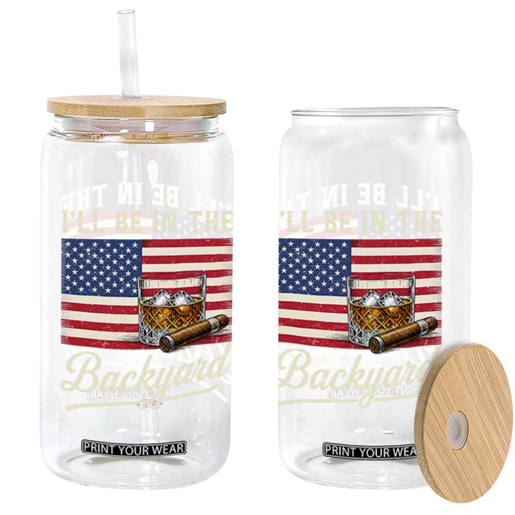 I'll Be in the Backyard Glass Can USA Flag Cigar and Bourbon TS14 Print Your Wear