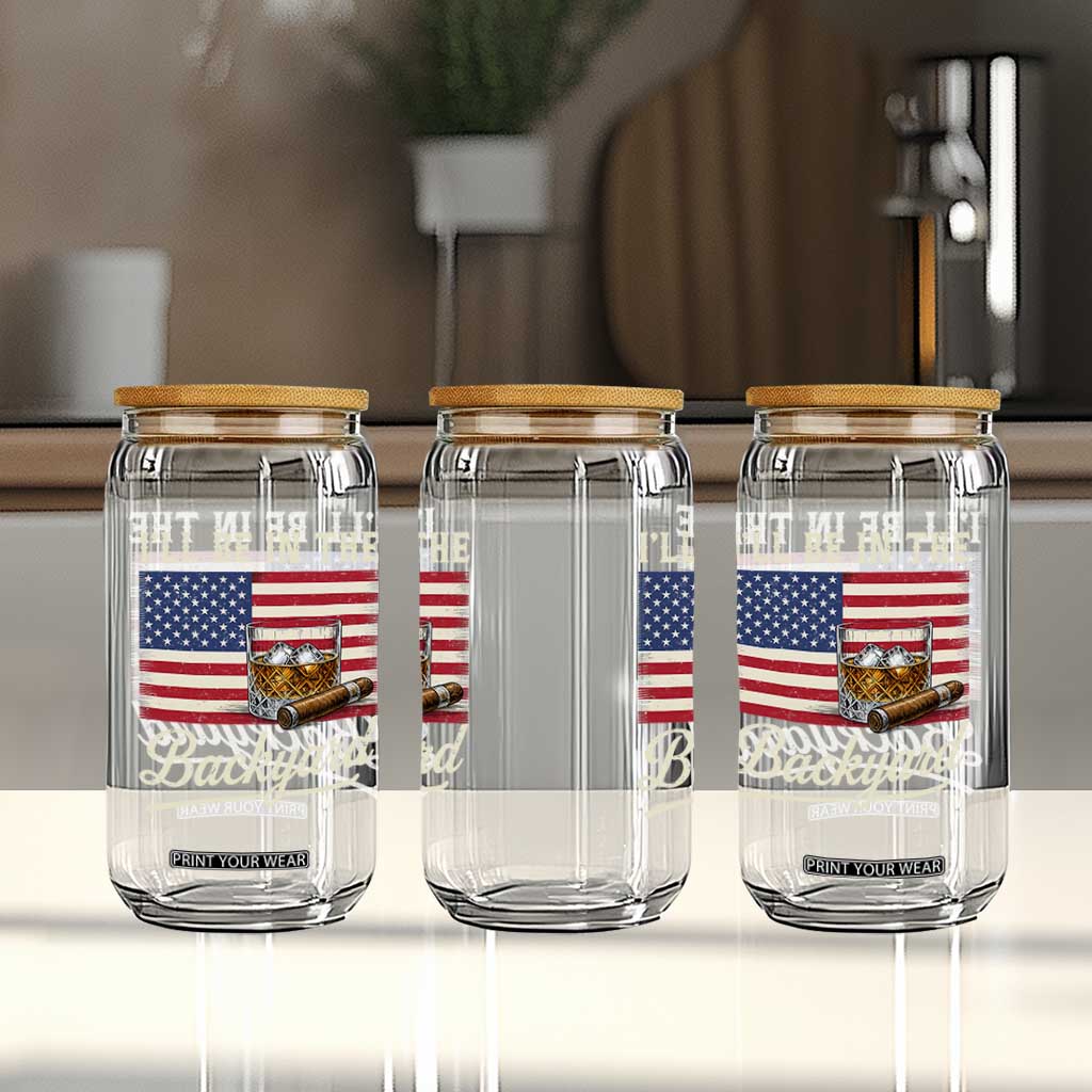 I'll Be in the Backyard Glass Can USA Flag Cigar and Bourbon TS14 Print Your Wear