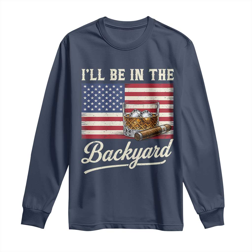 I'll Be in the Backyard Long Sleeve Shirt USA Flag Cigar and Bourbon TS14 Navy Print Your Wear