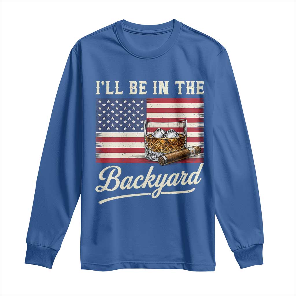 I'll Be in the Backyard Long Sleeve Shirt USA Flag Cigar and Bourbon TS14 Royal Blue Print Your Wear