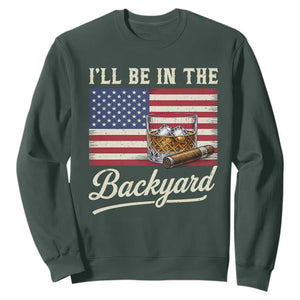 I'll Be in the Backyard Sweatshirt USA Flag Cigar and Bourbon TS14 Dark Forest Green Print Your Wear