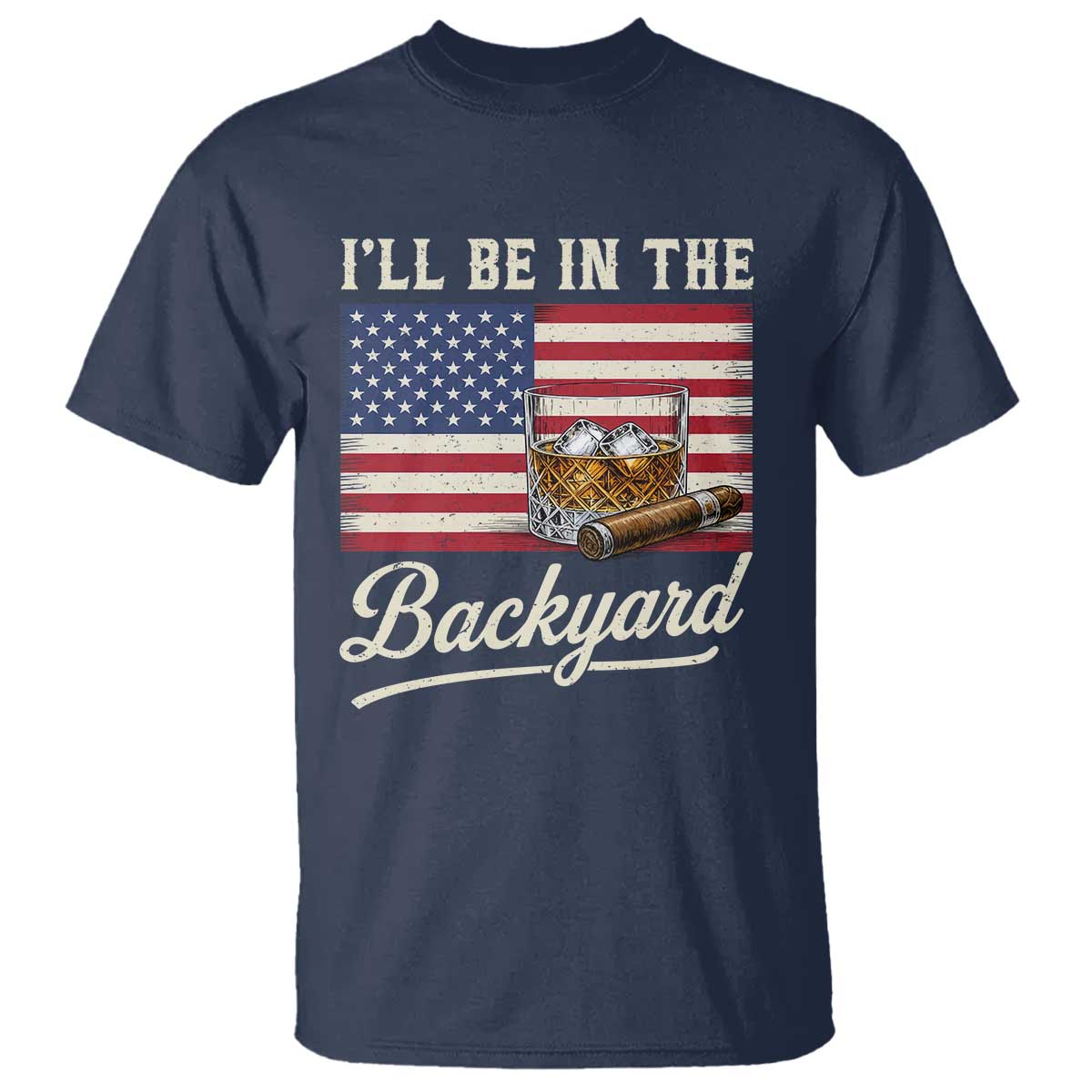 I'll Be in the Backyard T Shirt USA Flag Cigar and Bourbon TS14 Navy Print Your Wear
