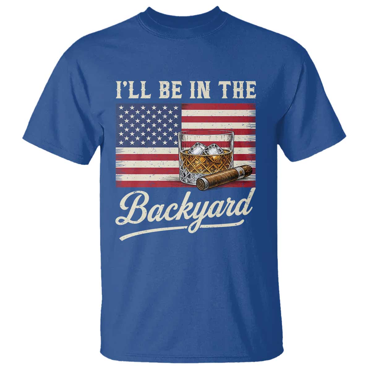I'll Be in the Backyard T Shirt USA Flag Cigar and Bourbon TS14 Royal Blue Print Your Wear