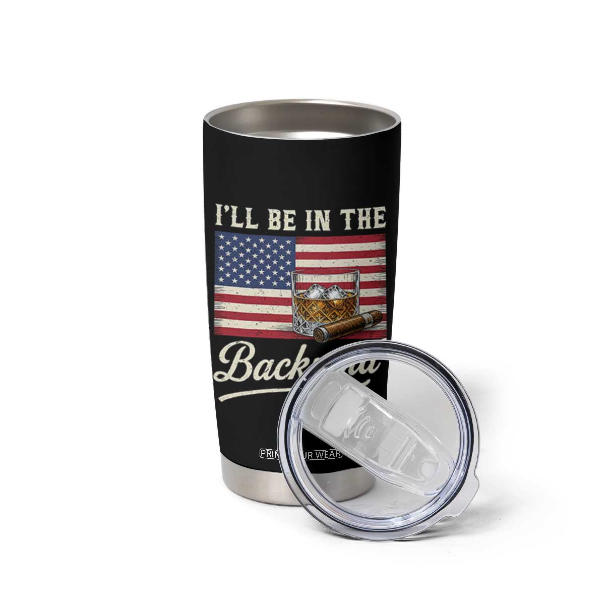 I'll Be in the Backyard Tumbler Cup USA Flag Cigar and Bourbon TS14 Print Your Wear