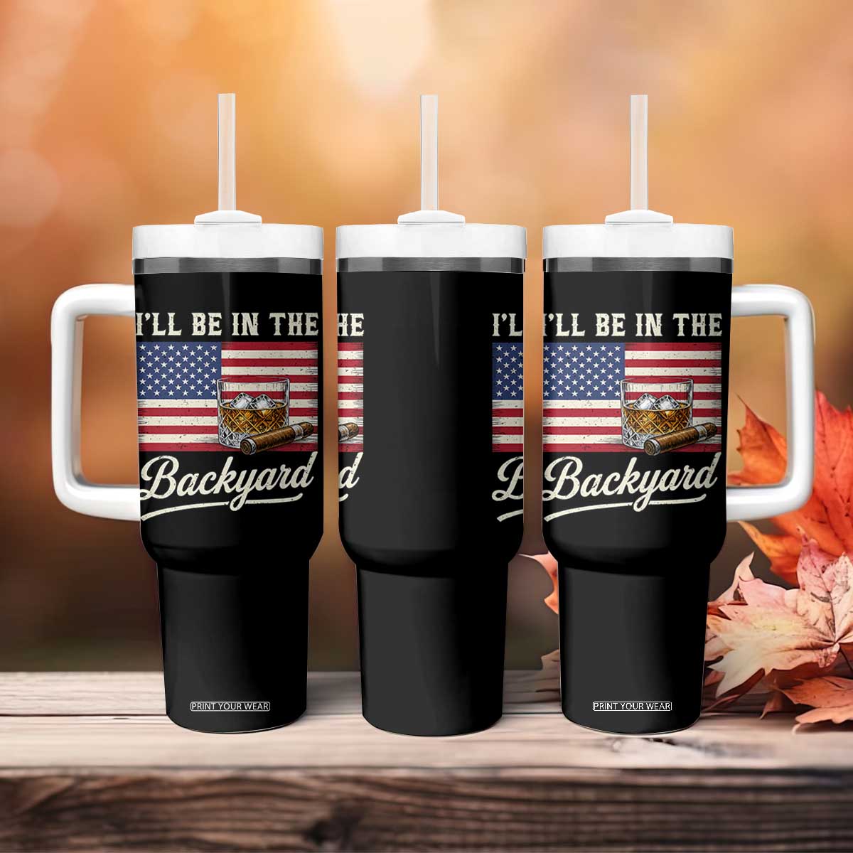 I'll Be in the Backyard Tumbler With Handle USA Flag Cigar and Bourbon TS14 Print Your Wear