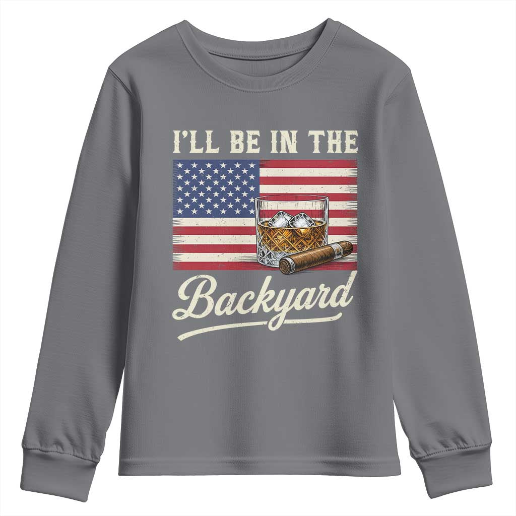 I'll Be in the Backyard Youth Sweatshirt USA Flag Cigar and Bourbon TS14 Charcoal Print Your Wear