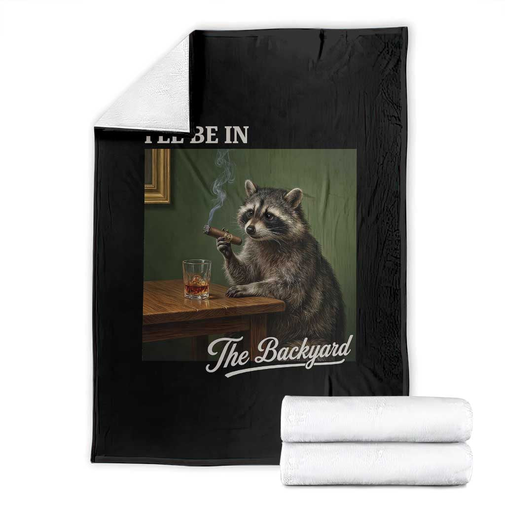 I'll Be in the Backyard Throw Blanket Funny Whiskey Cigar Raccoon Meme TS14 Black Print Your Wear