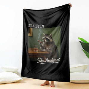 I'll Be in the Backyard Throw Blanket Funny Whiskey Cigar Raccoon Meme TS14 Print Your Wear