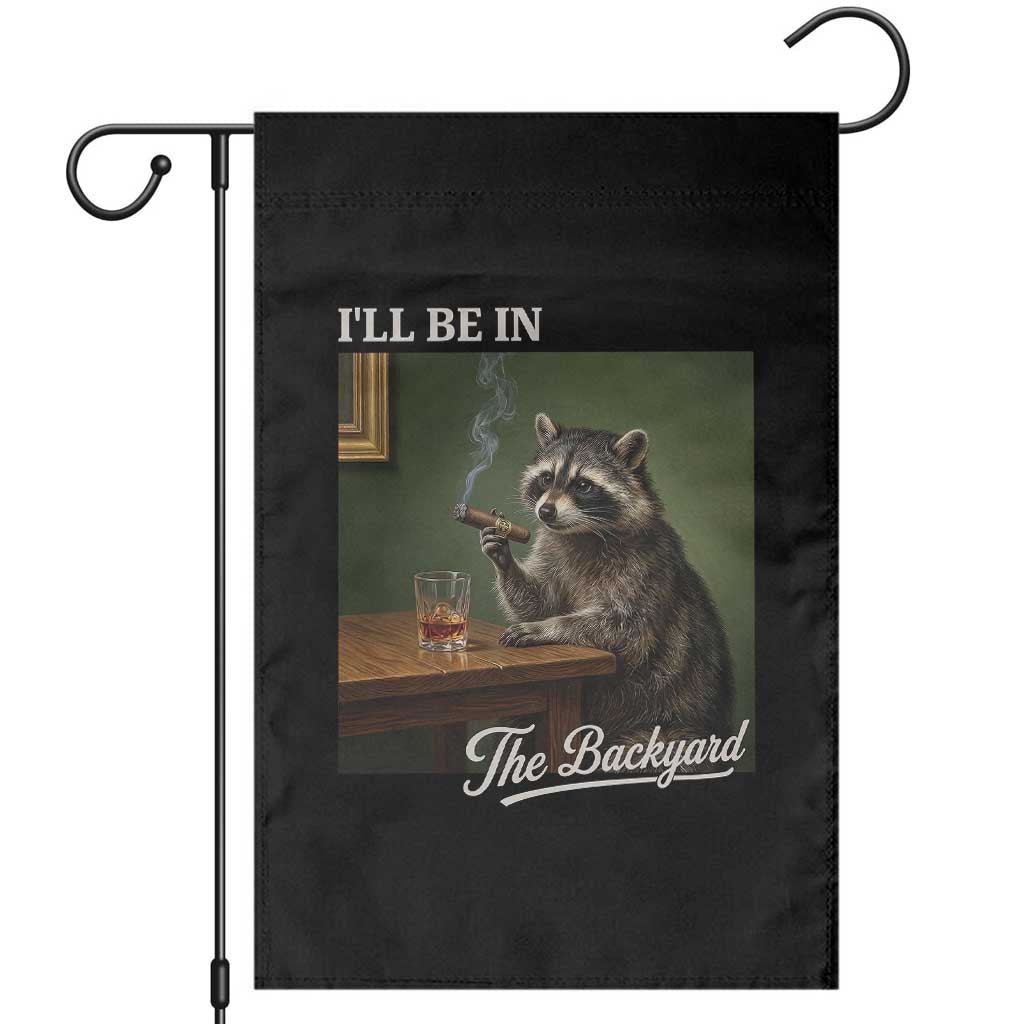 I'll Be in the Backyard Garden Flag Funny Whiskey Cigar Raccoon Meme TS14 Black Print Your Wear