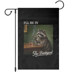 I'll Be in the Backyard Garden Flag Funny Whiskey Cigar Raccoon Meme TS14 Black Print Your Wear