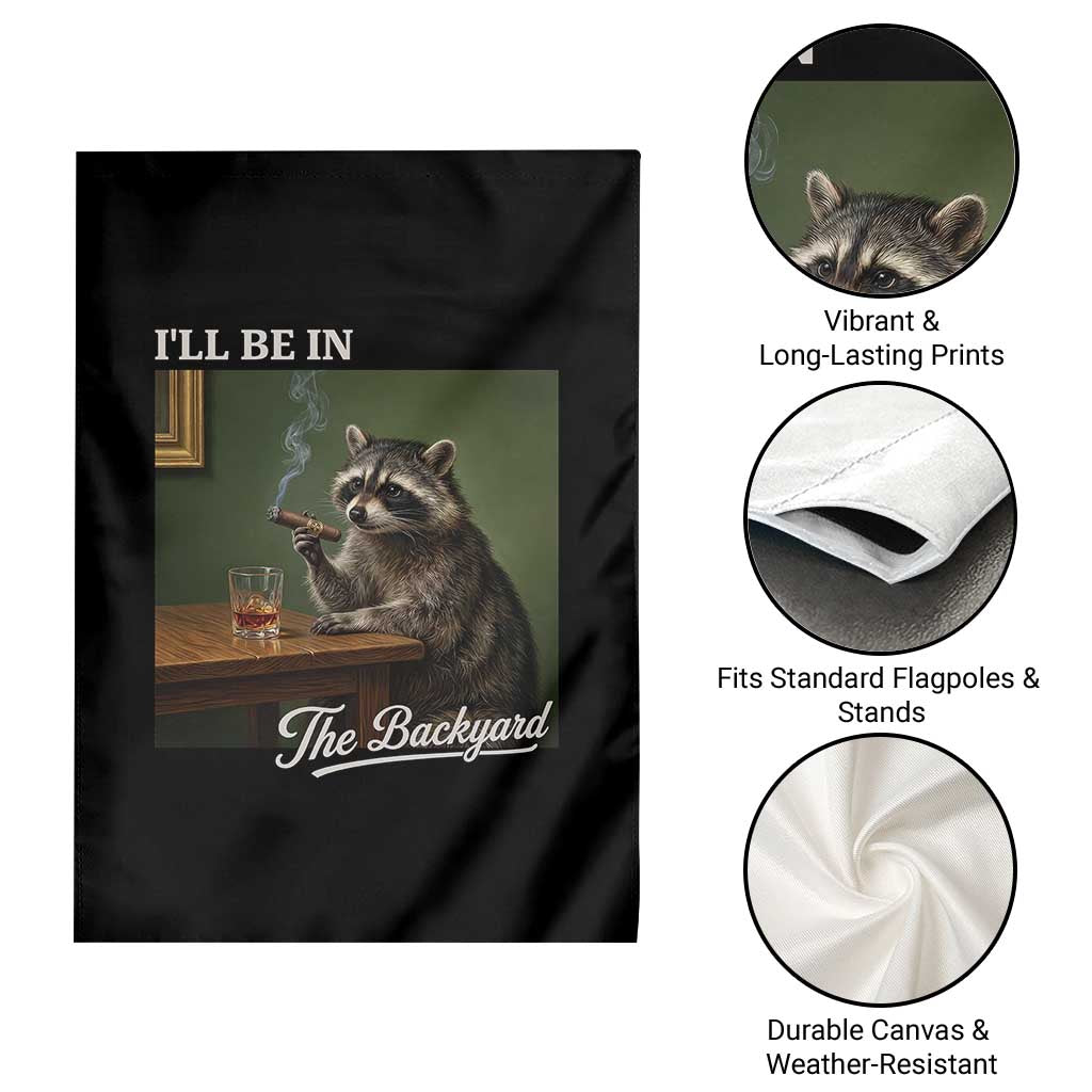 I'll Be in the Backyard Garden Flag Funny Whiskey Cigar Raccoon Meme TS14 Print Your Wear