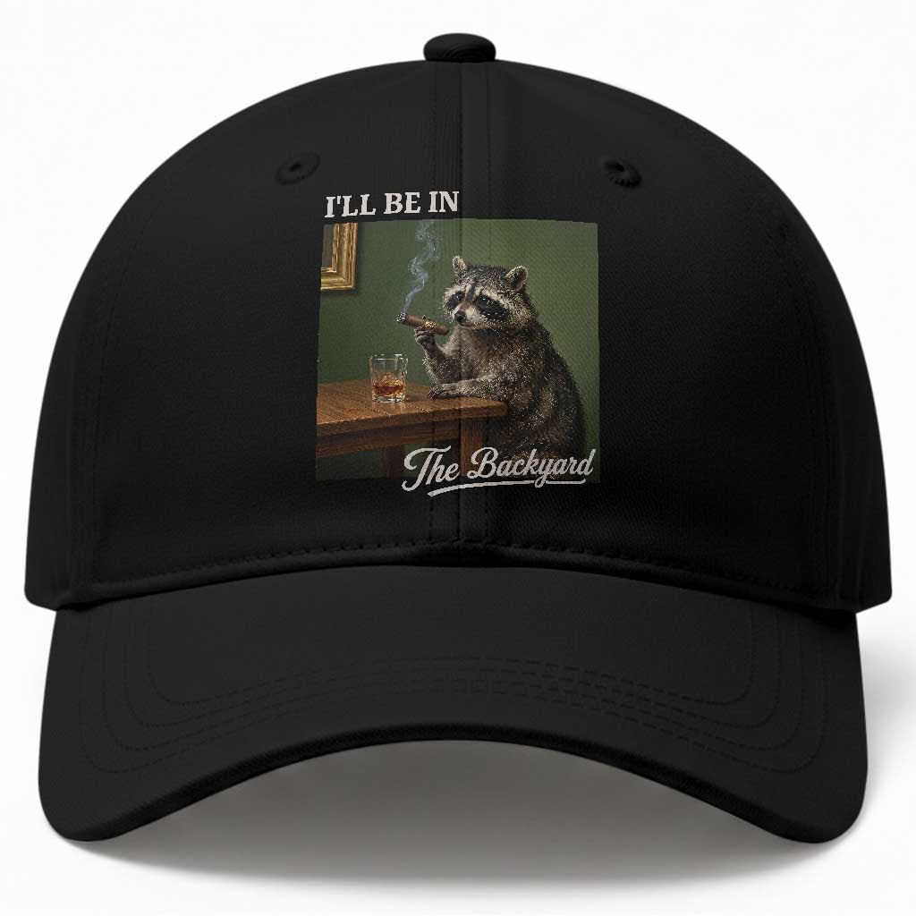I'll Be in the Backyard Baseball Cap Funny Whiskey Cigar Raccoon Meme TS14 Print Your Wear