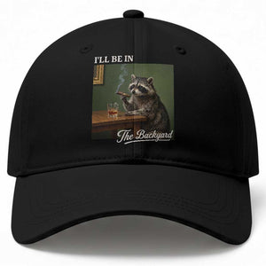 I'll Be in the Backyard Baseball Cap Funny Whiskey Cigar Raccoon Meme TS14 Print Your Wear