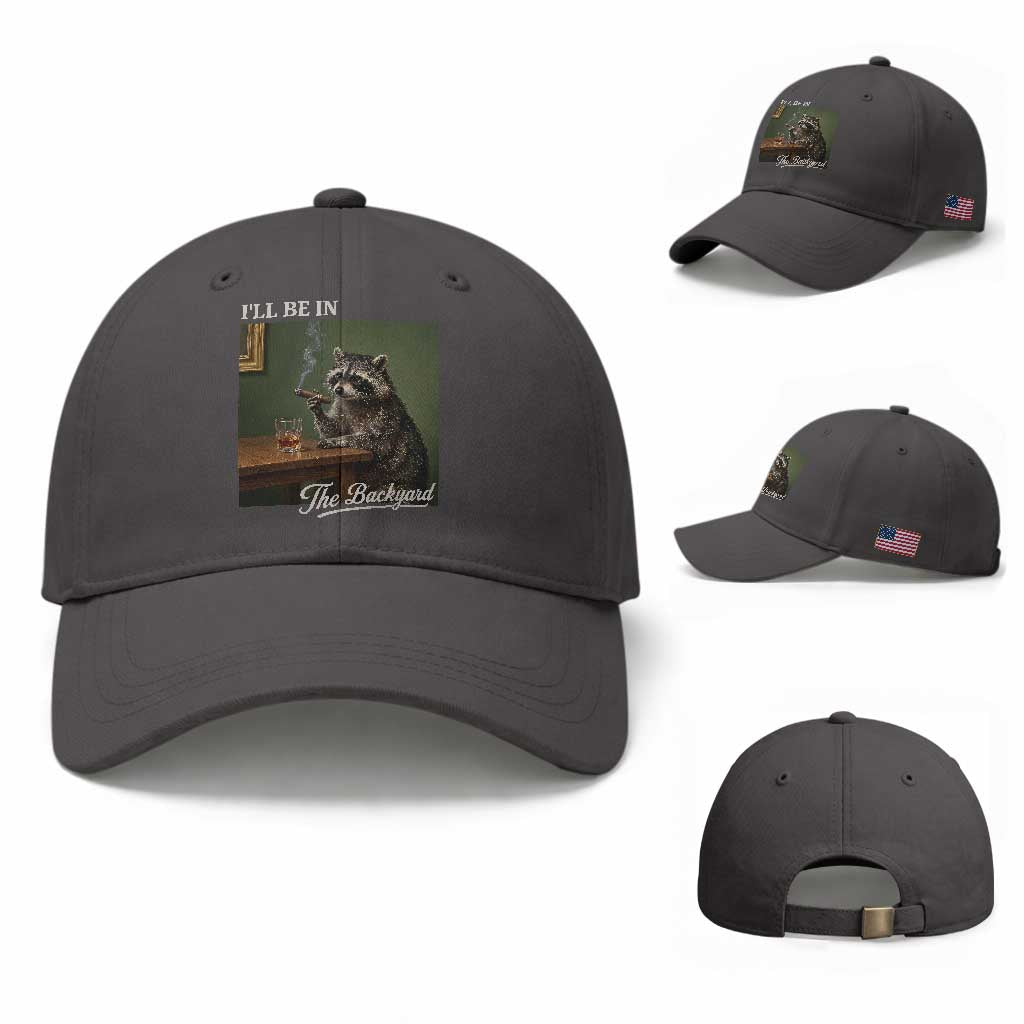 I'll Be in the Backyard Baseball Cap Funny Whiskey Cigar Raccoon Meme TS14 Baseball Cap Universal Fit Dark Gray Print Your Wear