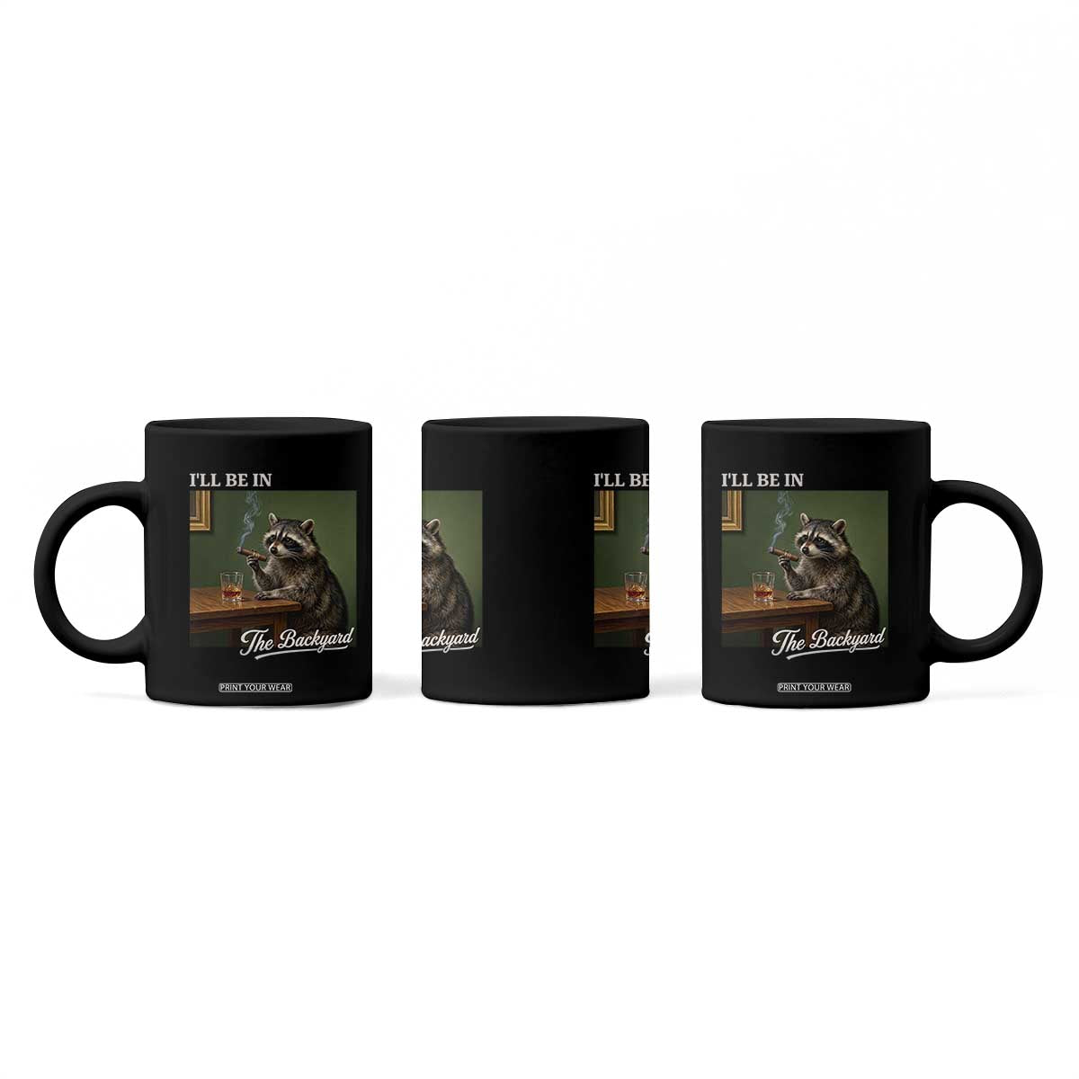 I'll Be in the Backyard Coffee Mug Funny Whiskey Cigar Raccoon Meme TS14 Print Your Wear