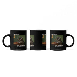 I'll Be in the Backyard Coffee Mug Funny Whiskey Cigar Raccoon Meme TS14 Print Your Wear