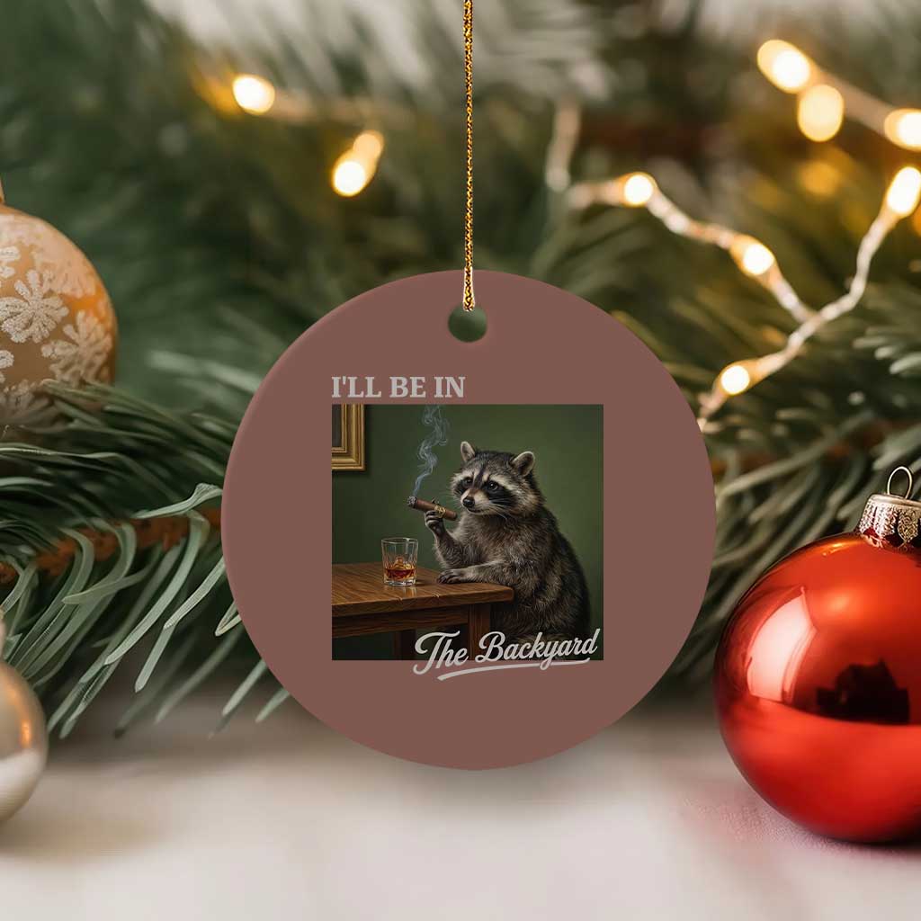 I'll Be in the Backyard Ceramic Ornament Funny Whiskey Cigar Raccoon Meme TS14 1pc Mocha Print Your Wear