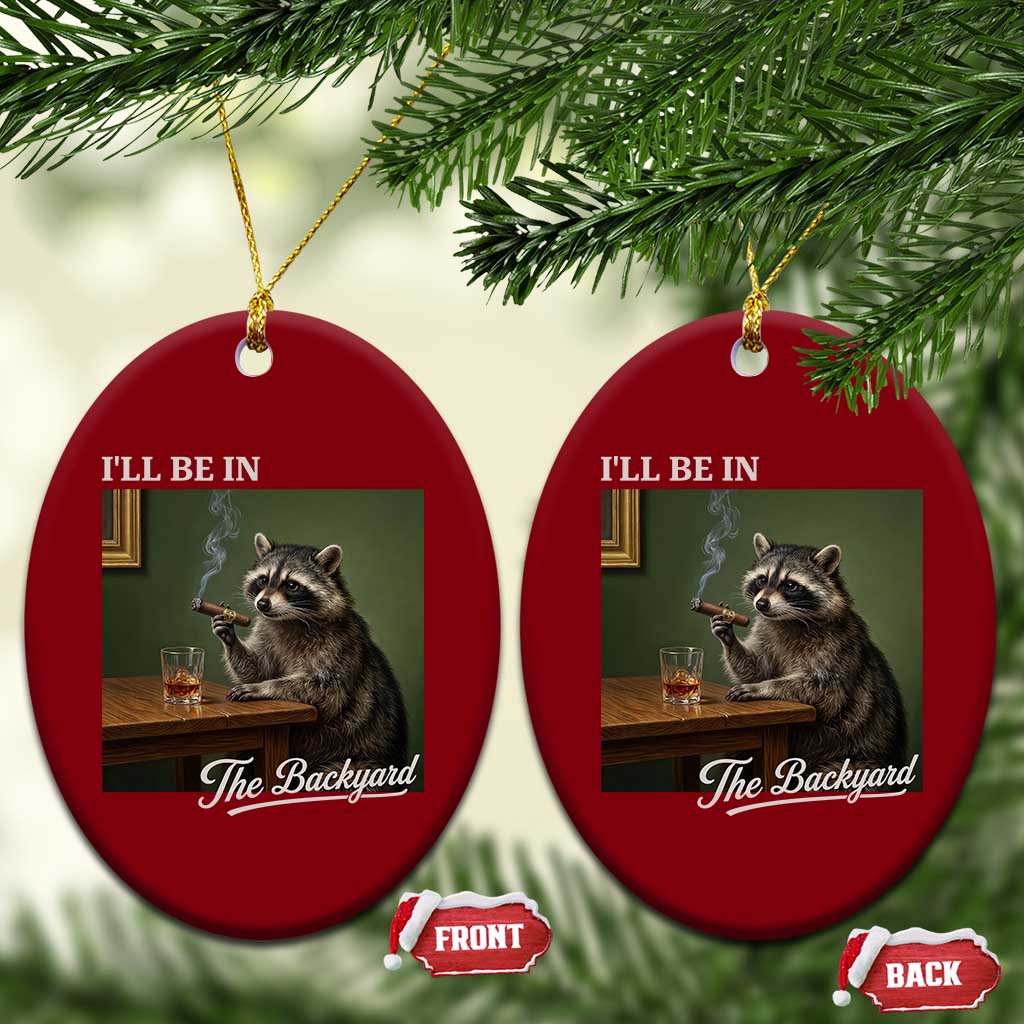 I'll Be in the Backyard Ceramic Ornament Funny Whiskey Cigar Raccoon Meme TS14 Print Your Wear