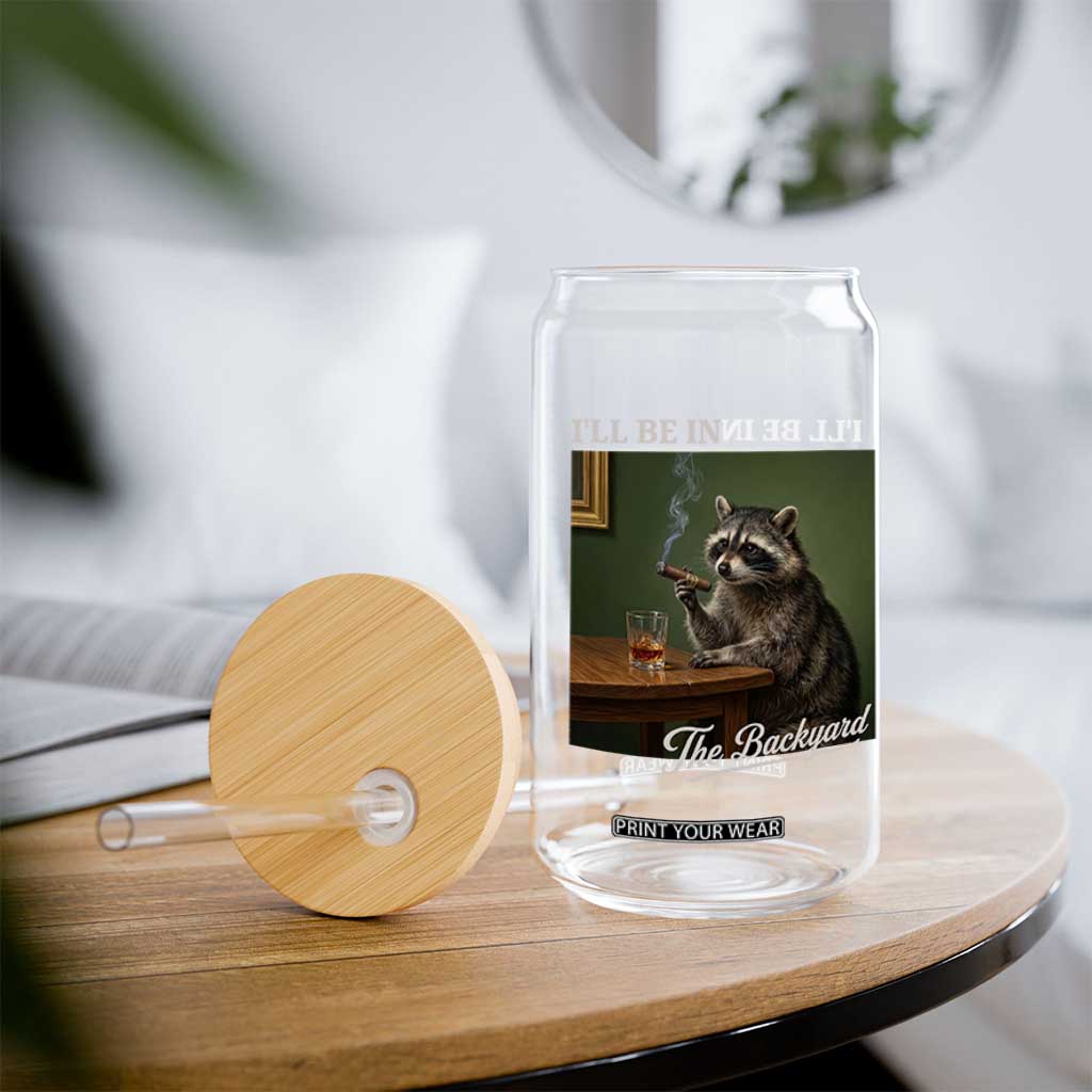 I'll Be in the Backyard Glass Can Funny Whiskey Cigar Raccoon Meme TS14 Print Your Wear