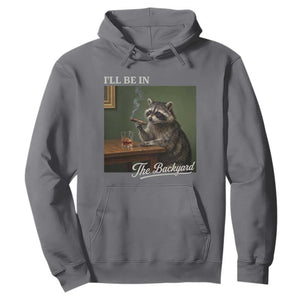 I'll Be in the Backyard Hoodie Funny Whiskey Cigar Raccoon Meme TS14 Charcoal Print Your Wear