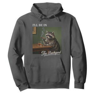 I'll Be in the Backyard Hoodie Funny Whiskey Cigar Raccoon Meme TS14 Dark Heather Print Your Wear