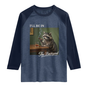 I'll Be in the Backyard Raglan Shirt Funny Whiskey Cigar Raccoon Meme TS14 Heather Denim Navy Print Your Wear