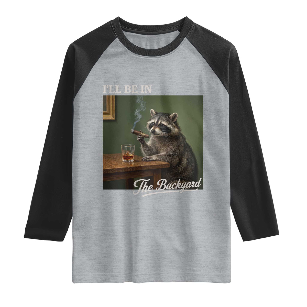 I'll Be in the Backyard Raglan Shirt Funny Whiskey Cigar Raccoon Meme TS14 Heather Gray Black Print Your Wear
