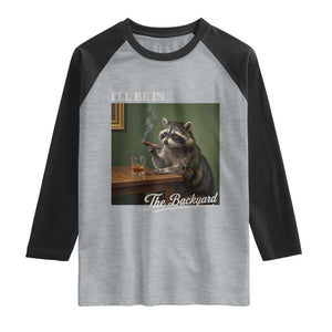 I'll Be in the Backyard Raglan Shirt Funny Whiskey Cigar Raccoon Meme TS14 Heather Gray Black Print Your Wear