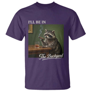 I'll Be in the Backyard T Shirt Funny Whiskey Cigar Raccoon Meme TS14 Purple Print Your Wear