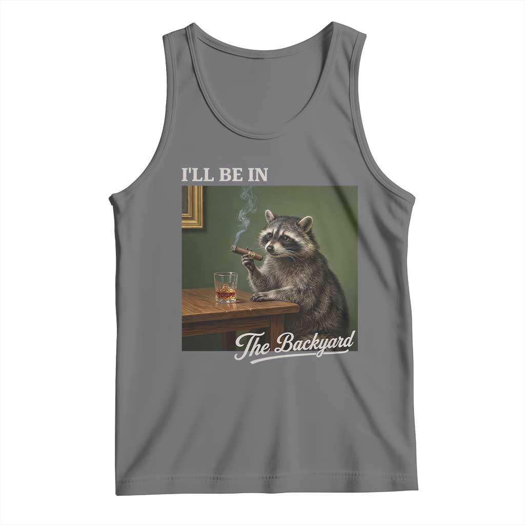 I'll Be in the Backyard Tank Top Funny Whiskey Cigar Raccoon Meme TS14 Black Heather Print Your Wear