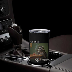 I'll Be in the Backyard Tumbler Cup Funny Whiskey Cigar Raccoon Meme TS14 Print Your Wear