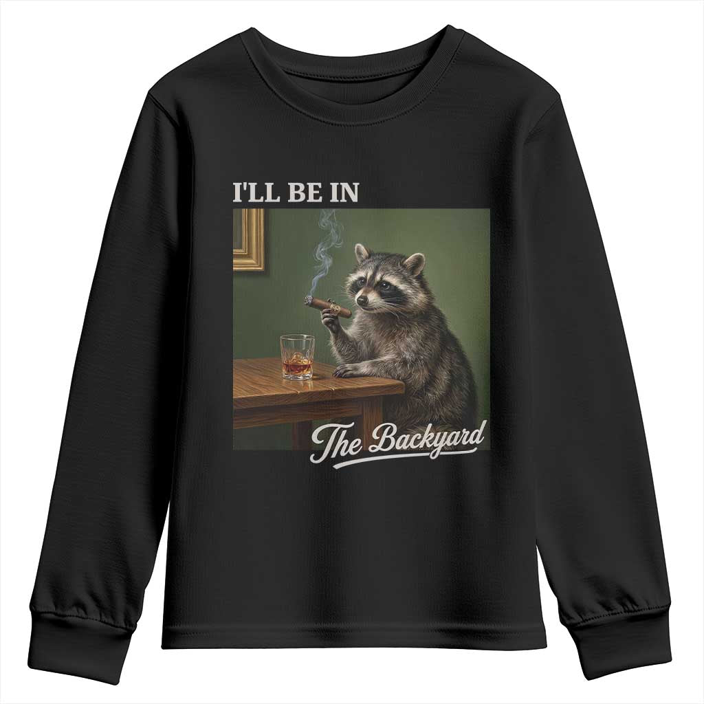 I'll Be in the Backyard Youth Sweatshirt Funny Whiskey Cigar Raccoon Meme TS14 Black Print Your Wear