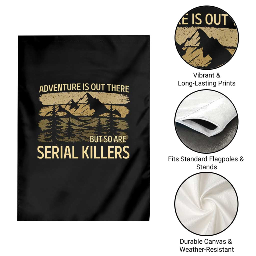 Adventure is Out There But So Are Serial Killers Garden Flag Funny Camping Sarcastic TS14 Print Your Wear