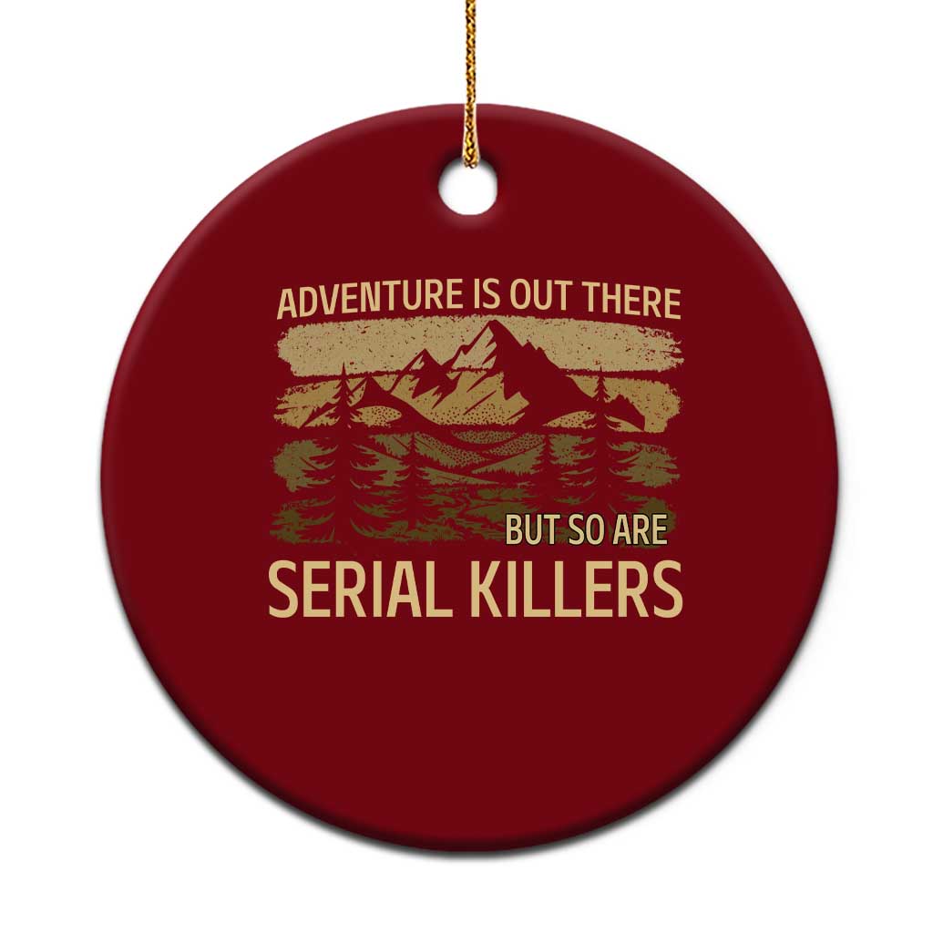 Adventure is Out There But So Are Serial Killers Ceramic Ornament Funny Camping Sarcastic TS14 1pc Red Print Your Wear