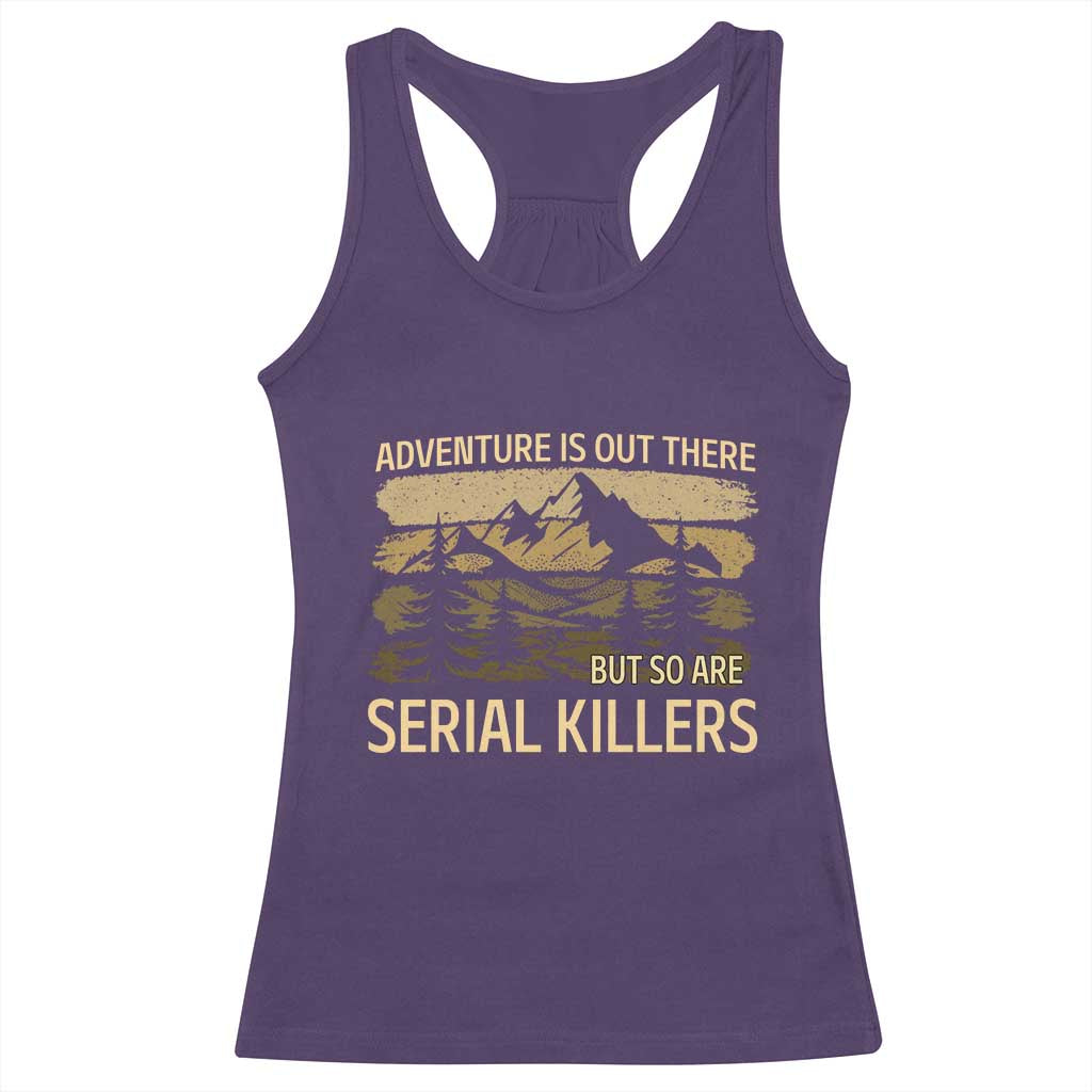Adventure is Out There But So Are Serial Killers Racerback Tank Top Funny Camping Sarcastic TS14 Purple Print Your Wear