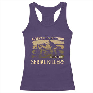 Adventure is Out There But So Are Serial Killers Racerback Tank Top Funny Camping Sarcastic TS14 Purple Print Your Wear
