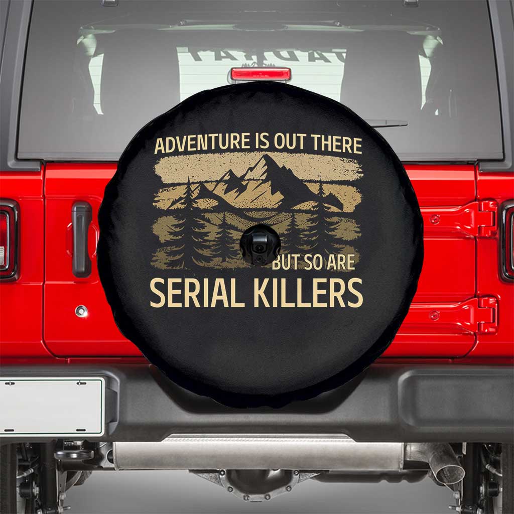 Adventure is Out There But So Are Serial Killers Spare Tire Cover Funny Camping Sarcastic TS14 Black Print Your Wear