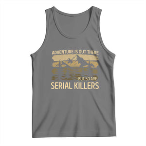 Adventure is Out There But So Are Serial Killers Tank Top Funny Camping Sarcastic TS14 Black Heather Print Your Wear
