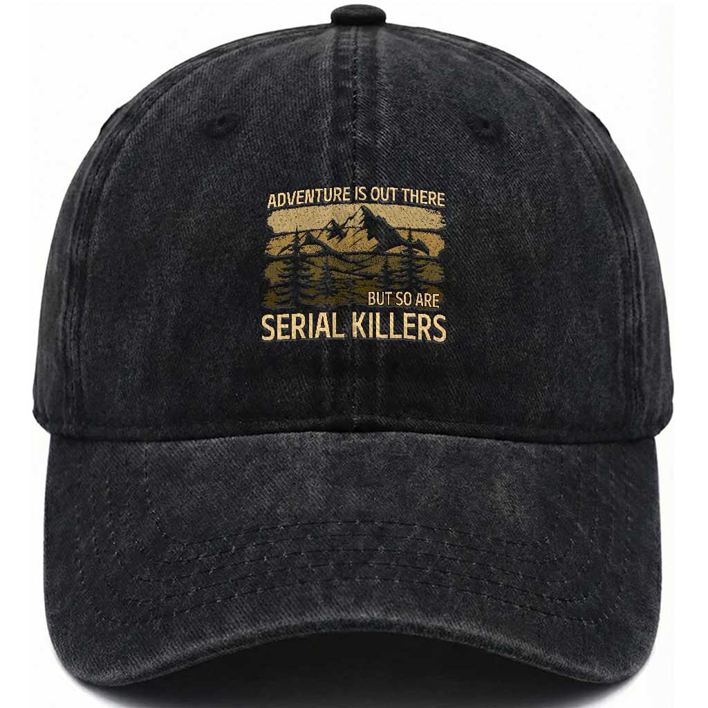 Adventure is Out There But So Are Serial Killers Washed Cotton Baseball Cap Funny Camping Sarcastic TS14 Print Your Wear