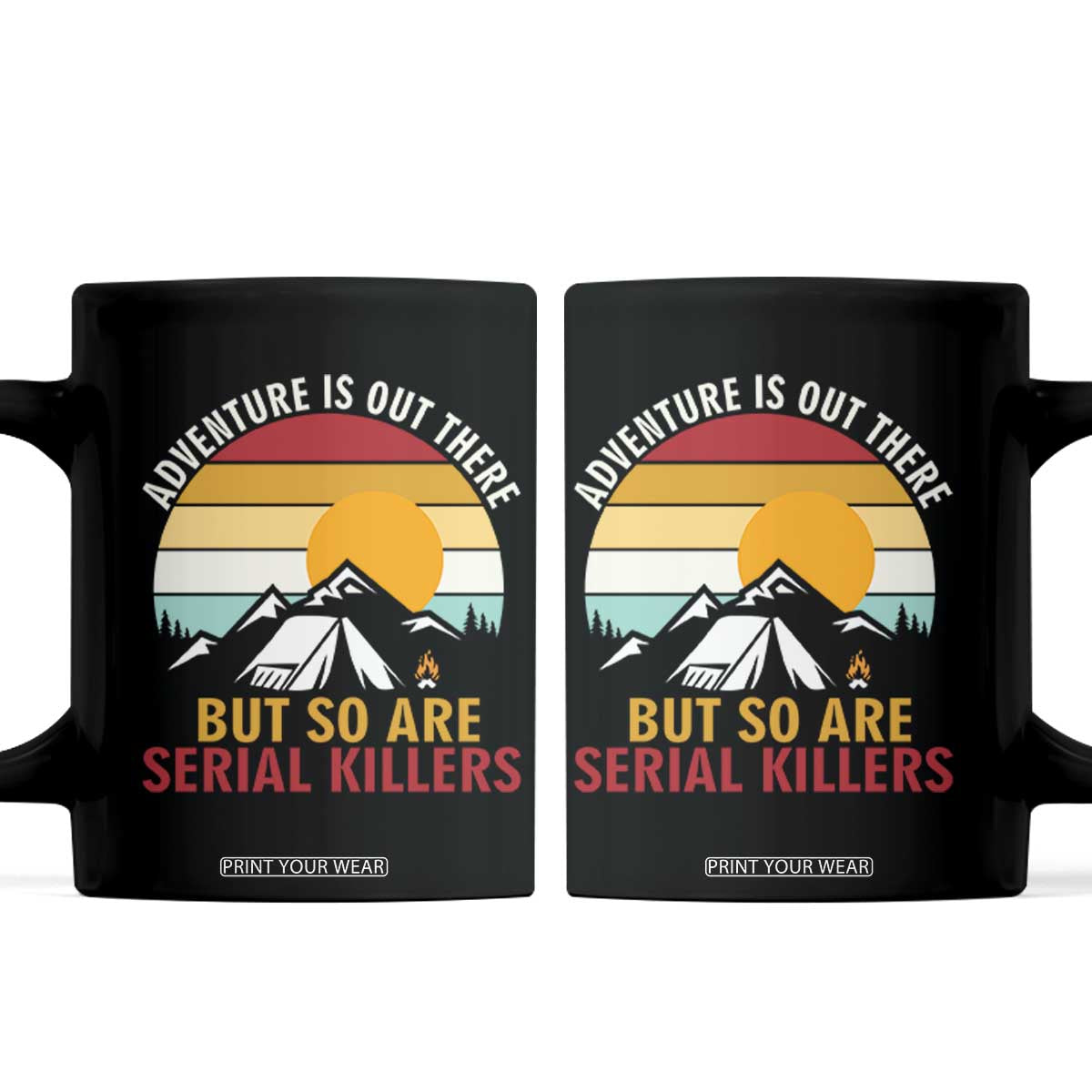Adventure is Out There But So Are Serial Killers Coffee Mug Funny Camping Nature Lover Gift TS14 Black Print Your Wear