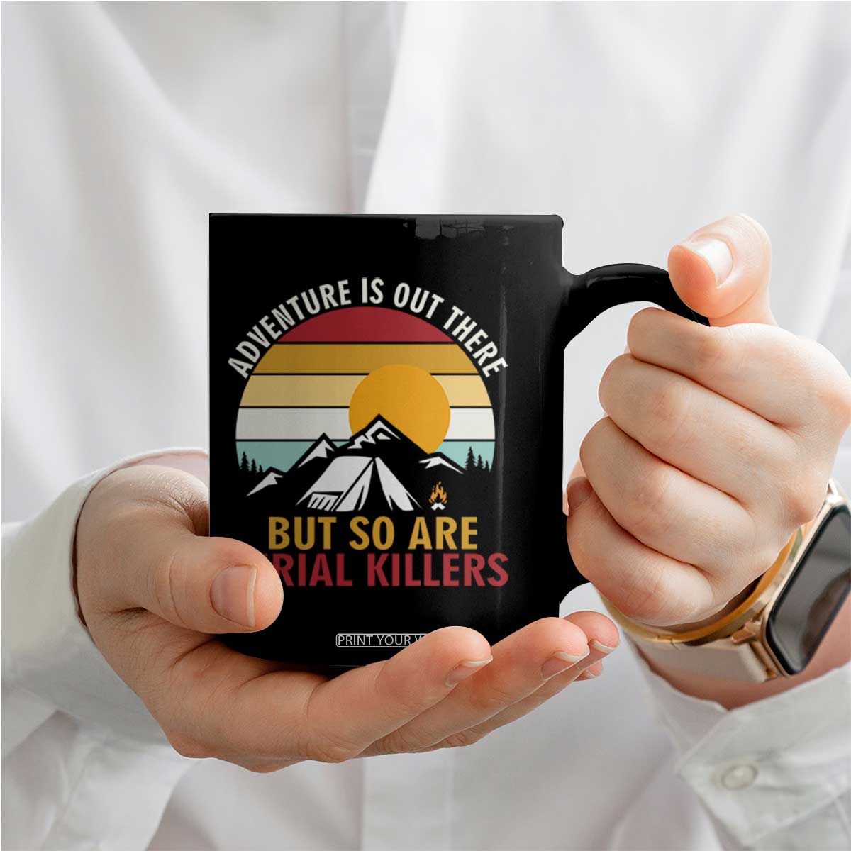 Adventure is Out There But So Are Serial Killers Coffee Mug Funny Camping Nature Lover Gift TS14 Print Your Wear