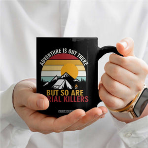 Adventure is Out There But So Are Serial Killers Coffee Mug Funny Camping Nature Lover Gift TS14 Print Your Wear
