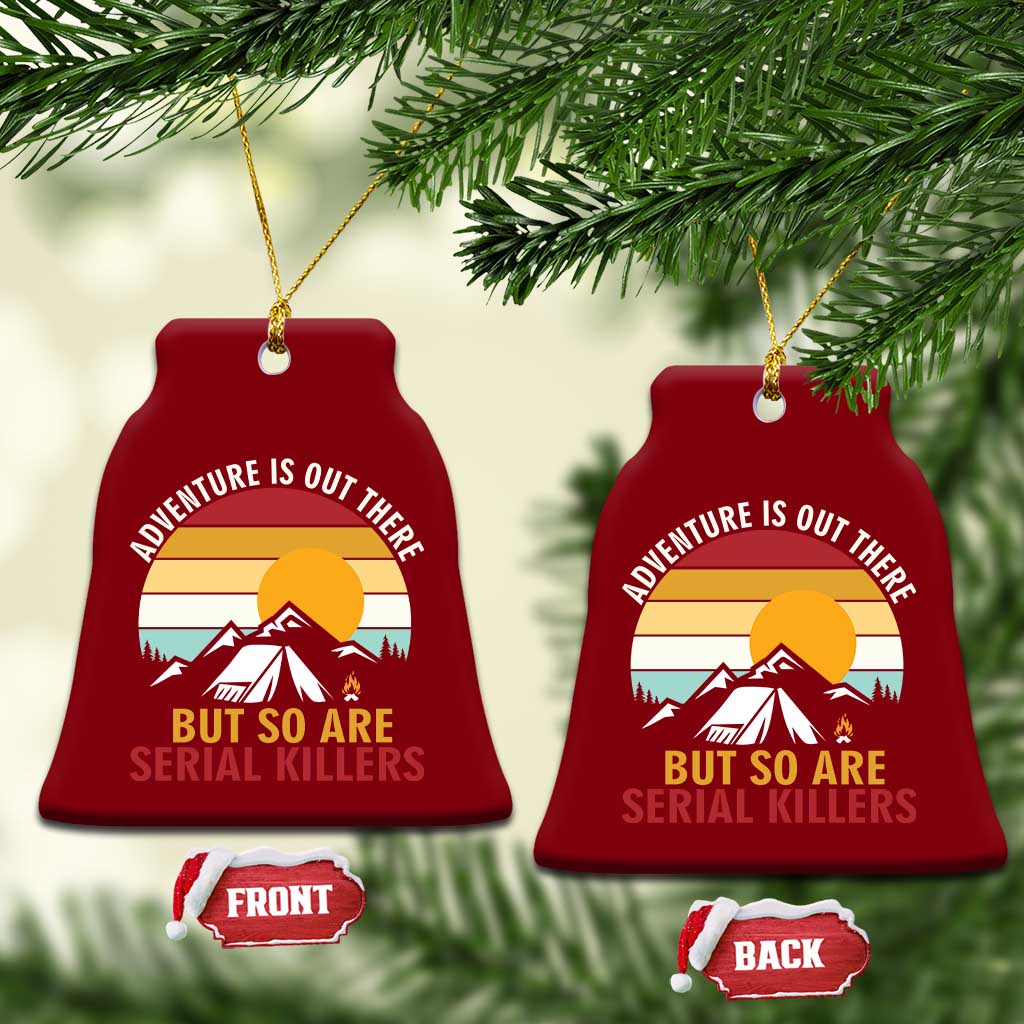 Adventure is Out There But So Are Serial Killers Ceramic Ornament Funny Camping Nature Lover Gift TS14 Print Your Wear