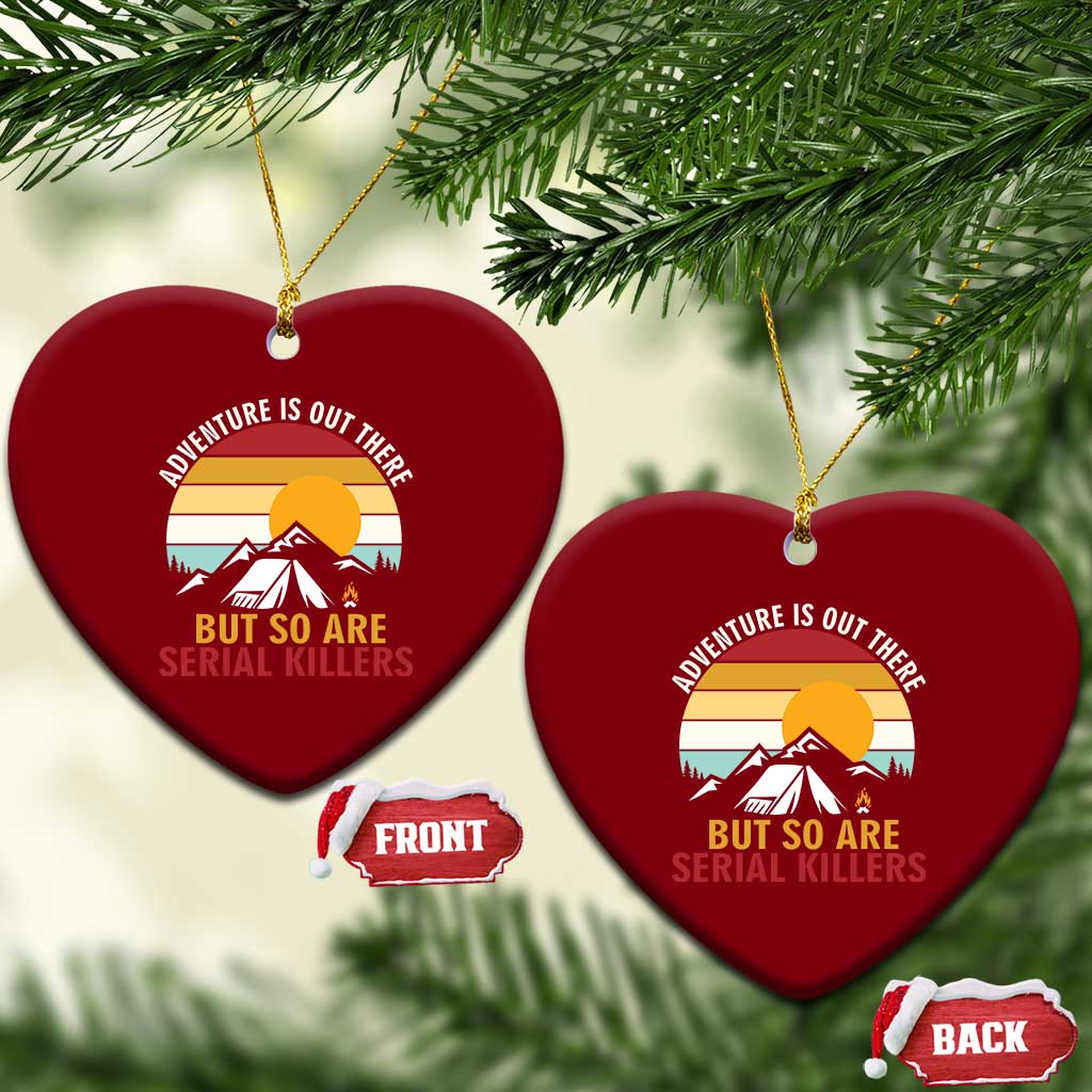 Adventure is Out There But So Are Serial Killers Ceramic Ornament Funny Camping Nature Lover Gift TS14 Print Your Wear