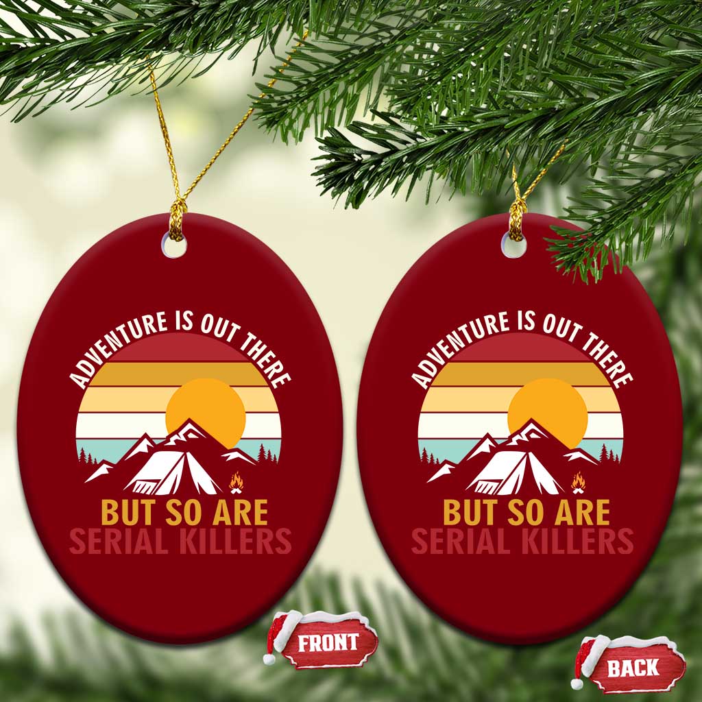 Adventure is Out There But So Are Serial Killers Ceramic Ornament Funny Camping Nature Lover Gift TS14 Print Your Wear
