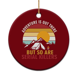 Adventure is Out There But So Are Serial Killers Ceramic Ornament Funny Camping Nature Lover Gift TS14 1pc Red Print Your Wear